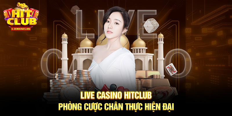 Live casino HITCLUB phòng cược chân thực hiện đại